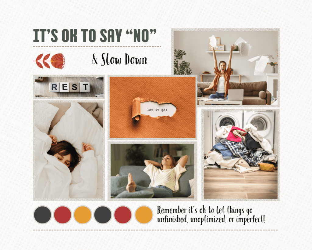 Collage with the words “It’s OK to Say No & Slow Down,” showing rest, letting go, unfinished tasks, and slowing down when feeling overwhelmed.